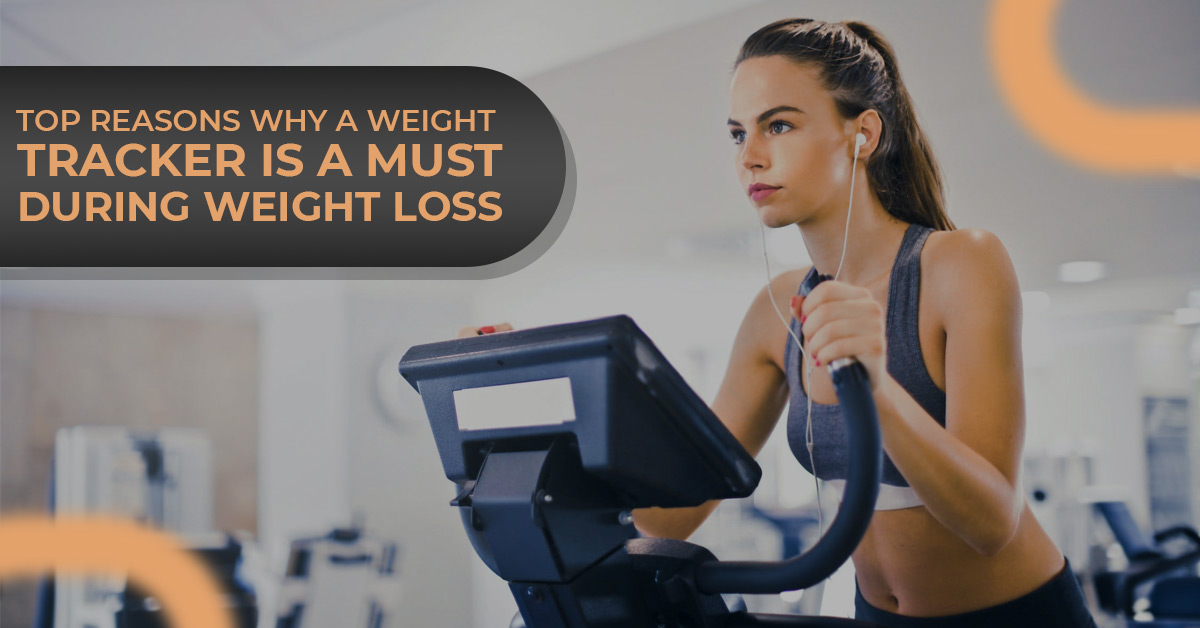 Top Reasons Why A Weight Tracker Is A Must While Weight Loss